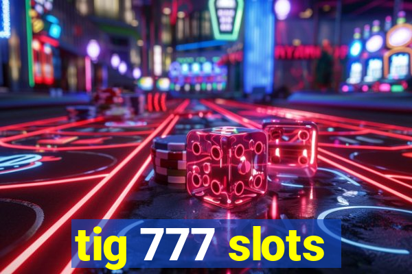 tig 777 slots